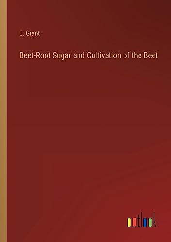 Imagen de archivo de Beet-Root Sugar and Cultivation of the Beet a la venta por PBShop.store US