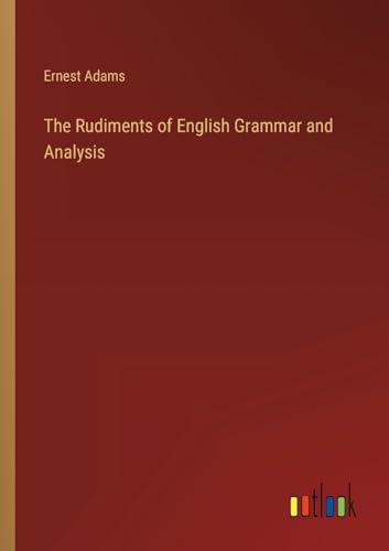 Beispielbild fr The Rudiments of English Grammar and Analysis zum Verkauf von Buchpark