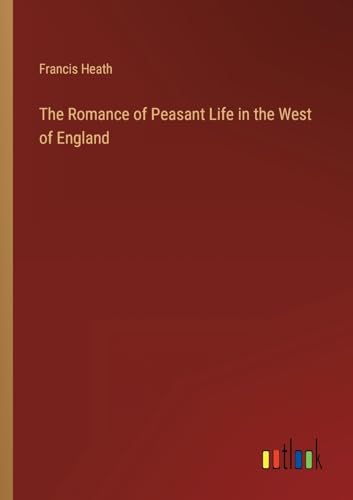 Beispielbild fr Romance of Peasant Life in the West of England zum Verkauf von PBShop.store US