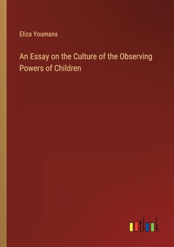 Imagen de archivo de Essay on the Culture of the Observing Powers of Children a la venta por PBShop.store US