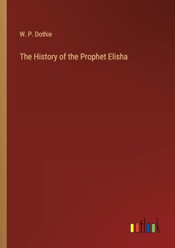 Stock image for History of the Prophet Elisha for sale by PBShop.store US