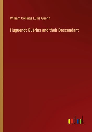Stock image for Huguenot Gurins and their Descendant for sale by GreatBookPrices