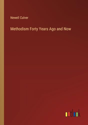 Imagen de archivo de Methodism Forty Years Ago and Now a la venta por PBShop.store US