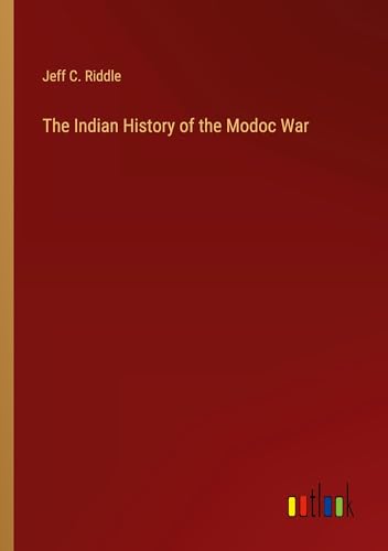Beispielbild fr The Indian History of the Modoc War zum Verkauf von PBShop.store US