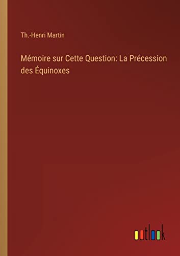 Imagen de archivo de Mmoire sur Cette Question: La Prcession des quinoxes (French Edition) a la venta por Big River Books
