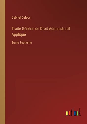 Stock image for Trait G n ral de Droit Administratif Appliqu :Tome Septi me for sale by Ria Christie Collections
