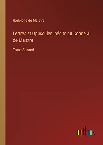 Imagen de archivo de Lettres et Opuscules indits du Comte J. de Maistre: Tome Second (French Edition) a la venta por Lucky's Textbooks