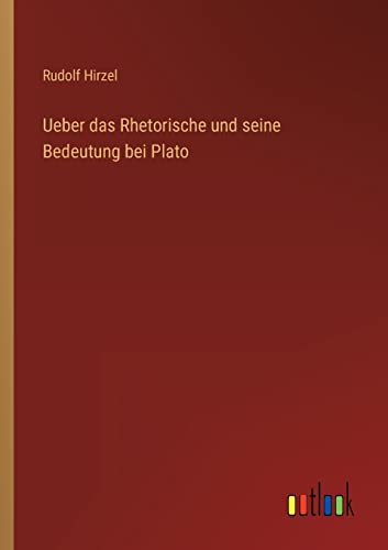 9783368212582: Ueber das Rhetorische und seine Bedeutung bei Plato (German Edition)