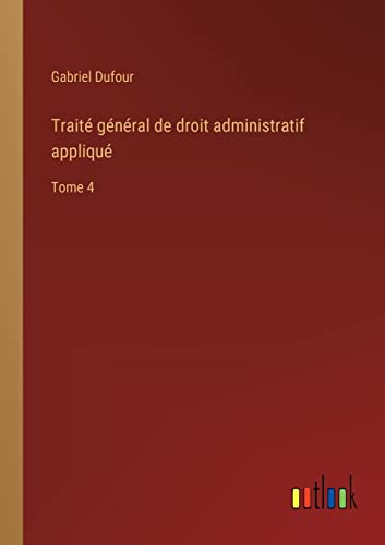 Stock image for Trait g n ral de droit administratif appliqu :Tome 4 for sale by Ria Christie Collections