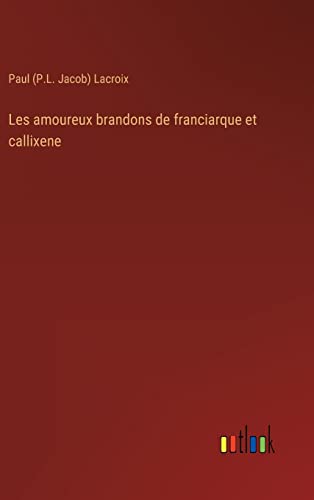 Beispielbild fr Les amoureux brandons de franciarque et callixene (French Edition) zum Verkauf von Lucky's Textbooks