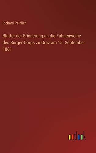 Beispielbild fr Bltter der Erinnerung an die Fahnenweihe des Brger-Corps zu Graz am 15. September 1861 zum Verkauf von Buchpark