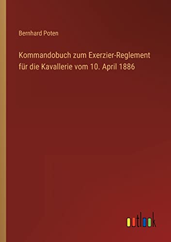 Imagen de archivo de Kommandobuch zum Exerzier-Reglement für die Kavallerie vom 10. April 1886 a la venta por Ria Christie Collections