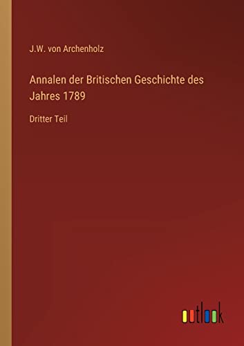 Stock image for Annalen der Britischen Geschichte des Jahres 1789: Dritter Teil (German Edition) for sale by Lucky's Textbooks