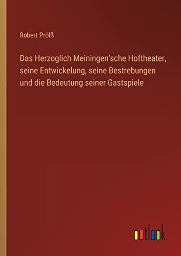 Imagen de archivo de Das Herzoglich Meiningen'sche Hoftheater, seine Entwickelung, seine Bestrebungen und die Bedeutung seiner Gastspiele (German Edition) a la venta por Lucky's Textbooks