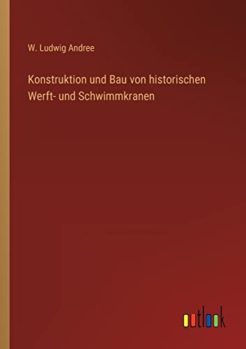 Stock image for Konstruktion und Bau von historischen Werft- und Schwimmkranen (German Edition) for sale by Lucky's Textbooks