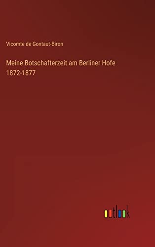 Stock image for Meine Botschafterzeit am Berliner Hofe 1872-1877 for sale by Ria Christie Collections