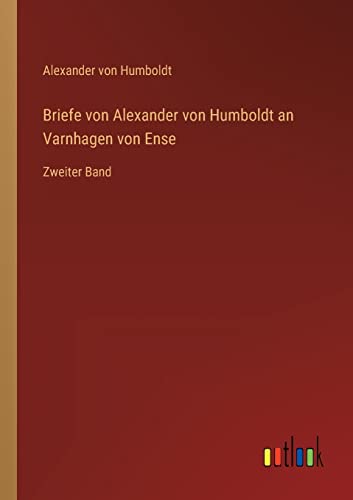 Beispielbild fr Briefe von Alexander von Humboldt an Varnhagen von Ense : Zweiter Band zum Verkauf von Buchpark