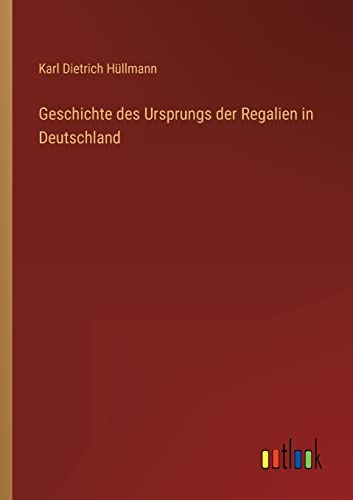 Imagen de archivo de Geschichte des Ursprungs der Regalien in Deutschland a la venta por Chiron Media