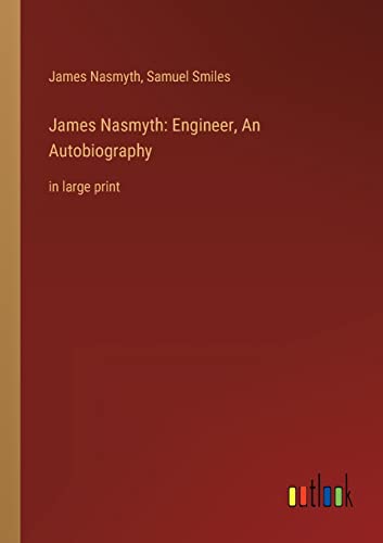 Beispielbild fr James Nasmyth: Engineer, An Autobiography: in large print zum Verkauf von Lucky's Textbooks