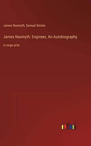 Beispielbild fr James Nasmyth: Engineer, An Autobiography: in large print zum Verkauf von Lucky's Textbooks