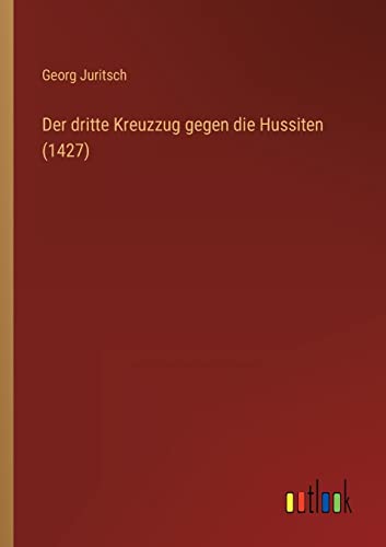 Stock image for Der dritte Kreuzzug gegen die Hussiten (1427) for sale by Ria Christie Collections
