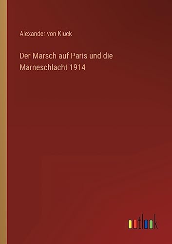 Stock image for Der Marsch auf Paris und die Marneschlacht 1914 (German Edition) for sale by Lucky's Textbooks