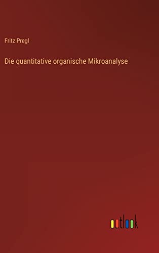 Stock image for Die quantitative organische Mikroanalyse (German Edition) for sale by Lucky's Textbooks