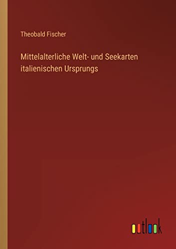 Stock image for Mittelalterliche Welt- und Seekarten italienischen Ursprungs (German Edition) for sale by Lucky's Textbooks