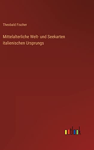 Stock image for Mittelalterliche Welt- und Seekarten italienischen Ursprungs (German Edition) for sale by Lucky's Textbooks