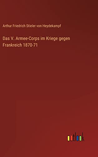 Imagen de archivo de Das V. Armee-Corps im Kriege gegen Frankreich 1870-71 (German Edition) a la venta por Lucky's Textbooks