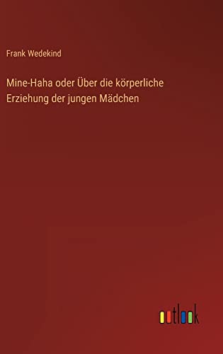 Stock image for Mine-Haha oder ber die krperliche Erziehung der jungen Mdchen (German Edition) for sale by Lucky's Textbooks