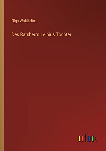 Stock image for Des Ratsherrn Leinius Tochter (German Edition) for sale by Lucky's Textbooks