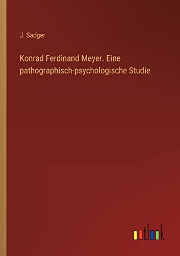 Stock image for Konrad Ferdinand Meyer. Eine pathographisch-psychologische Studie for sale by Ria Christie Collections