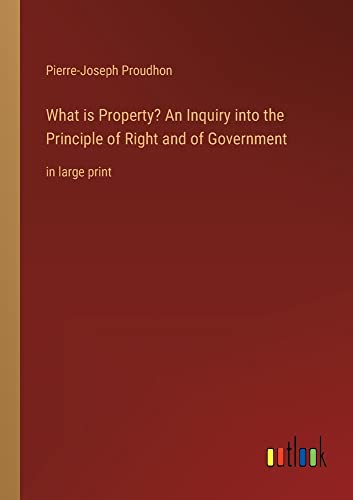 Beispielbild fr What is Property? An Inquiry into the Principle of Right and of Government:in large print zum Verkauf von Ria Christie Collections