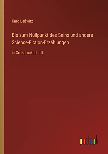 Stock image for Bis zum Nullpunkt des Seins und andere Science-Fiction-Erzahlungen:in Grodruckschrift for sale by Chiron Media
