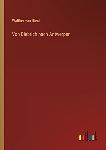 9783368299002: Von Biebrich nach Antwerpen (German Edition)