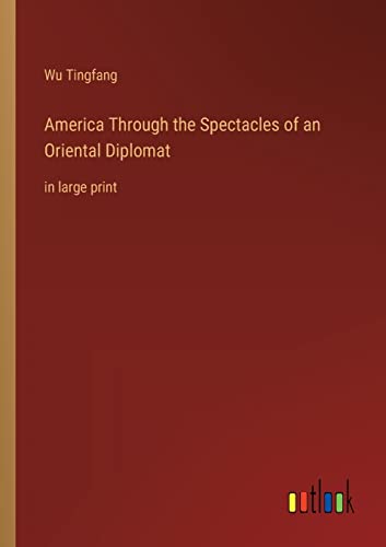 Stock image for America Through the Spectacles of an Oriental Diplomat:in large print for sale by Ria Christie Collections