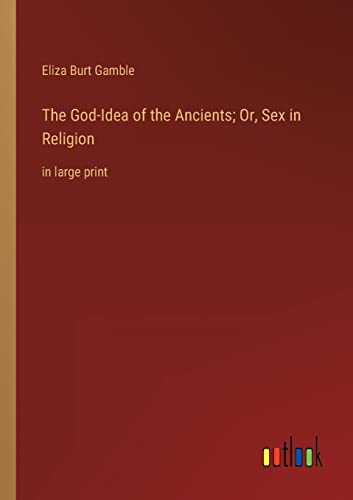 Stock image for The God-Idea of the Ancients; Or, Sex in Religion: in large print for sale by Lucky's Textbooks