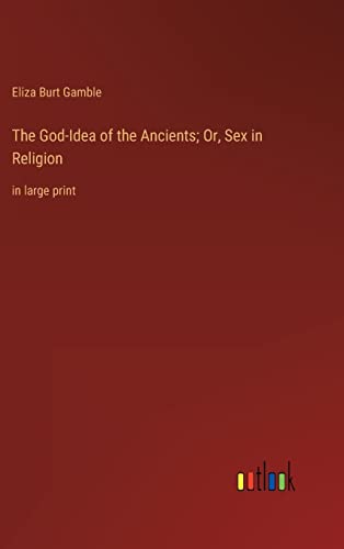 Stock image for The God-Idea of the Ancients; Or, Sex in Religion: in large print for sale by Lucky's Textbooks