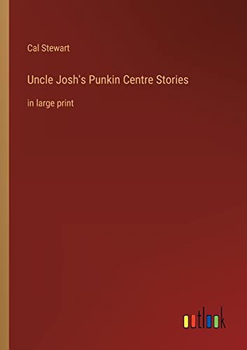 Stock image for Uncle Josh's Punkin Centre Stories:in large print for sale by Ria Christie Collections