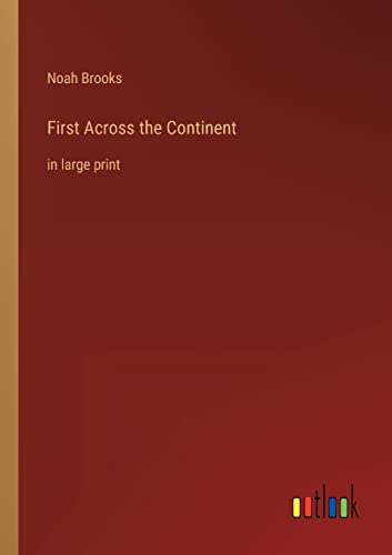 9783368310288: First Across the Continent: in large print