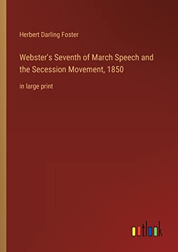 Stock image for Webster's Seventh of March Speech and the Secession Movement; 1850:in large print for sale by Ria Christie Collections