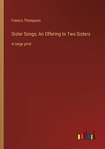 Stock image for Sister Songs; An Offering to Two Sisters:in large print for sale by Ria Christie Collections