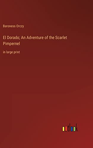 Stock image for El Dorado; An Adventure of the Scarlet Pimpernel: in large print for sale by Lucky's Textbooks
