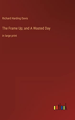 9783368313418: The Frame Up; and A Wasted Day: in large print