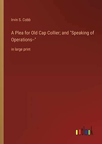 Imagen de archivo de A Plea for Old Cap Collier; and "Speaking of Operations--": in large print a la venta por Chiron Media