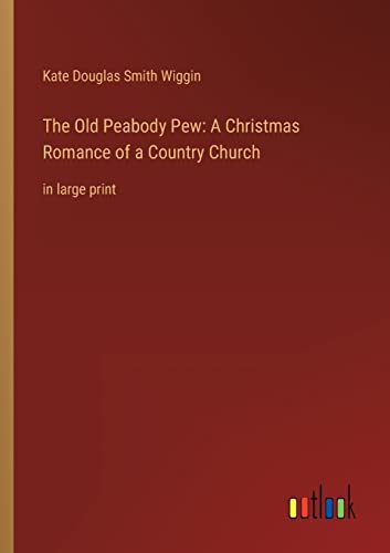Imagen de archivo de The Old Peabody Pew: A Christmas Romance of a Country Church:in large print a la venta por Chiron Media