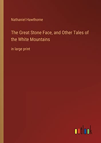 Imagen de archivo de The Great Stone Face, and Other Tales of the White Mountains: in large print a la venta por Chiron Media
