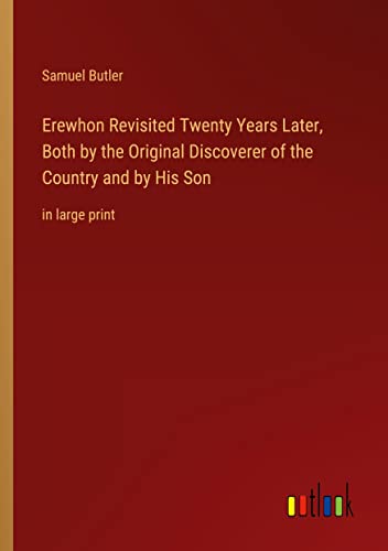 Beispielbild fr Erewhon Revisited Twenty Years Later, Both by the Original Discoverer of the Country and by His Son : in large print zum Verkauf von Buchpark