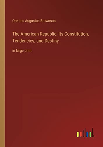 Beispielbild fr The American Republic; Its Constitution; Tendencies; and Destiny:in large print zum Verkauf von Ria Christie Collections